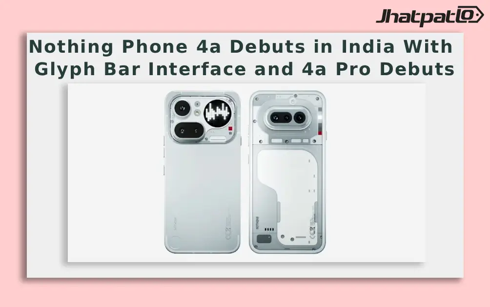  Nothing Phone 4a Debuts in India With Glyph Bar Interface and 4a Pro Debuts